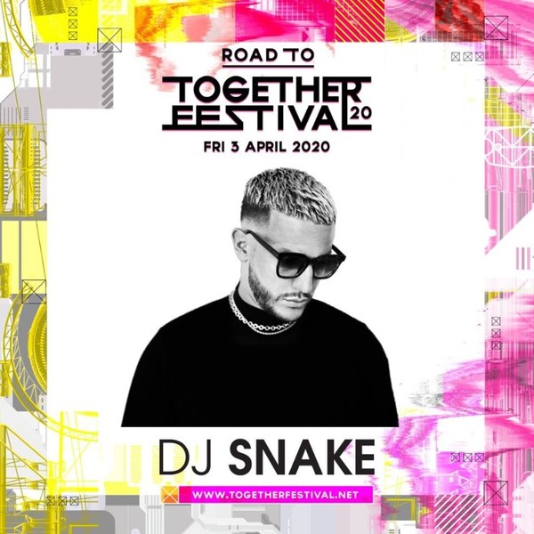อุ่นเครื่องกัน Road to TOGETHER FESTIVAL 2020 DJ.Snake นำทีม ดีเจ.แน่น!!! พร้อมเดือนแน่นอน 3 เมษายน นี้