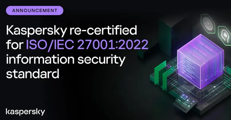 Kaspersky re-certified for ISO/IEC 27001:2022 information security standard