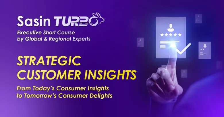 ศศินทร์เปิดหลักสูตรระยะสั้น "Sasin Turbo: Strategic Customer Insights" เจาะลึก Insight ผู้บริโภค สู่กลยุทธ์ธุรกิจที่ตอบโจทย์ตลาด