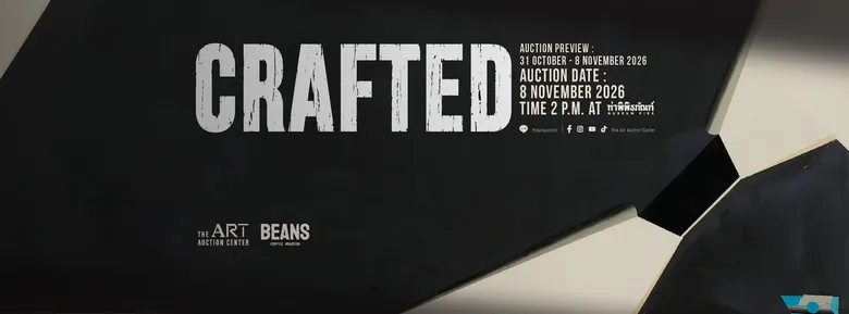 'CRAFTED' สุนทรียรสแห่งศิลปะล้ำค่า ครั้งแรกในรอบศตวรรษ! ปฐมบทการประมูลครั้งยิ่งใหญ่ส่งท้ายปีโดย The Art Auction Center