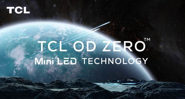 TCL to Launch Next-Gen OD Zero(TM) Mini LED Technology at CES 2021-Once Again Pioneering in Display Industry